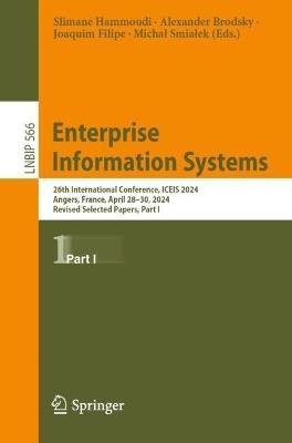 Enterprise Information Systems: 26th International Conference, ICEIS 2024, Angers, France, April 28–30, 2024, Revised Selected Papers, Part I - cover