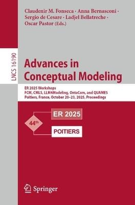 Advances in Conceptual Modeling: ER 2025 Workshops, FCM, CMLS, LLM4Modeling, OntoCom, and QUAMES, Poitiers, France, October 20–23, 2025, Proceedings. - cover
