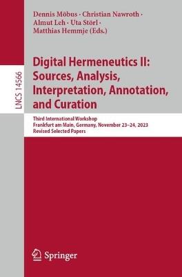 Digital Hermeneutics II: Sources, Analysis, Interpretation, Annotation, and Curation: Third International Workshop, Frankfurt am Main, Germany, November 23–24, 2023, Revised Selected Papers - cover