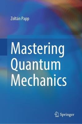 Mastering Quantum Mechanics - Zoltán Papp - cover