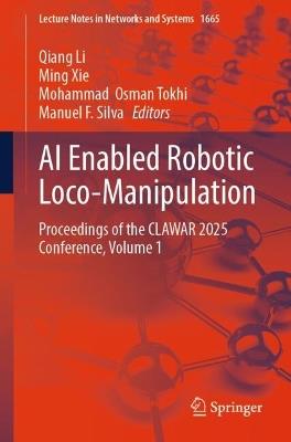 AI Enabled Robotic Loco-Manipulation: Proceedings of the CLAWAR 2025 Conference, Volume 1 - cover