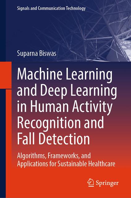 Machine Learning and Deep Learning in Human Activity Recognition and Fall Detection