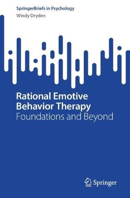 Rational Emotive Behavior Therapy: Foundations and Beyond - Windy Dryden - cover