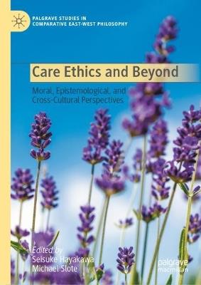 Care Ethics and Beyond: Moral, Epistemological, and Cross-Cultural Perspectives - cover