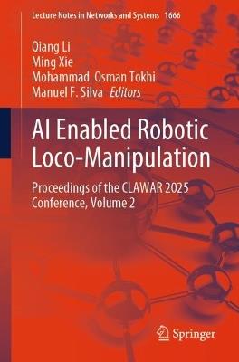AI Enabled Robotic Loco-Manipulation: Proceedings of the CLAWAR 2025 Conference, Volume 2 - cover