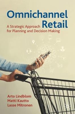 Omnichannel Retail: A Strategic Approach for Planning and Decision Making - Arto Lindblom,Matti Kautto,Lasse Mitronen - cover