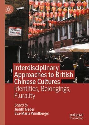 Interdisciplinary Approaches to British Chinese Cultures: Identities, Belongings, Plurality - cover