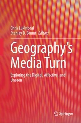 Geography’s Media Turn: Exploring the Digital, Affective, and Unseen - cover