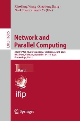 Network and Parallel Computing: 21st IFIP WG 10.3 International Conference, NPC 2025, Nha Trang, Vietnam, November 14–16, 2025, Proceedings, Part I - cover