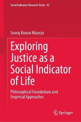 Exploring Justice as a Social Indicator of Life: Philosophical Foundations and Empirical Approaches - Sooraj Kumar Maurya - cover