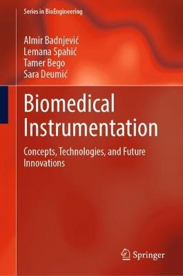 Biomedical Instrumentation: Concepts, Technologies, and Future Innovations - Almir Badnjević,Lemana Spahić,Tamer Bego - cover