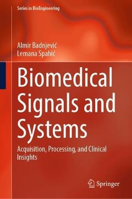 Biomedical Signals and Systems: Acquisition, Processing, and Clinical Insights - Almir Badnjević,Lemana Spahić - cover