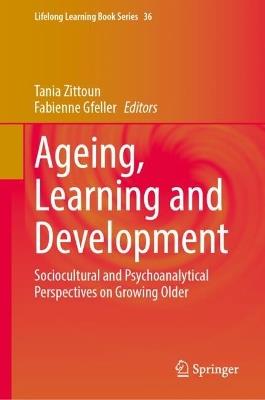Ageing, Learning and Development: Sociocultural and Psychoanalytical Perspectives on Growing Older - cover