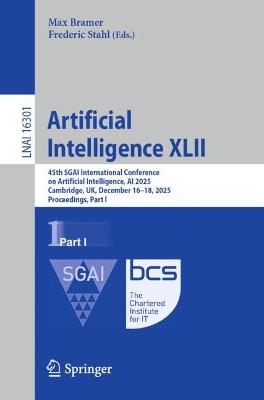 Artificial Intelligence XLII: 45th SGAI International Conference on Artificial Intelligence, AI 2025, Cambridge, UK, December 16-18, 2025, Proceedings, Part I - cover