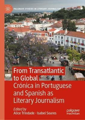 From Transatlantic to Global: Crónica in Portuguese and Spanish as Literary Journalism - cover