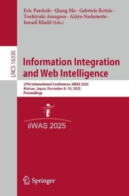 Information Integration and Web Intelligence: 27th International Conference, iiWAS 2025, Matsue, Japan, December 8–10, 2025, Proceedings - cover