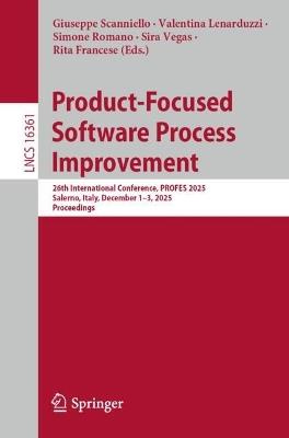 Product-Focused Software Process Improvement: 26th International Conference, PROFES 2025, Salerno, Italy, December 1–3, 2025, Proceedings - cover