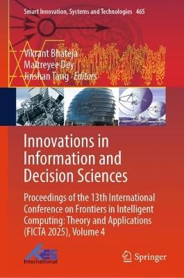 Innovations in Information and Decision Sciences: Proceedings of the 13th International Conference on Frontiers in Intelligent Computing: Theory and Applications (FICTA 2025), Volume 4 - cover