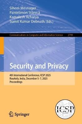 Security and Privacy: 4th International Conference, ICSP 2025, Rourkela, India, December 5–7, 2025, Proceedings - cover