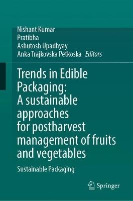 Trends in Edible Packaging: A sustainable approaches for postharvest management of fruits and vegetables: Sustainable Packaging - cover