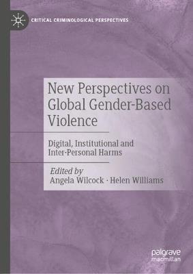 New Perspectives on Global Gender-Based Violence: Digital, Institutional and Inter-Personal Harms - cover