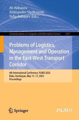 Problems of Logistics, Management and Operation in the East-West Transport Corridor: 4th International Conference, PLMO 2025, Baku, Azerbaijan, May 13–15, 2025, Proceedings - cover