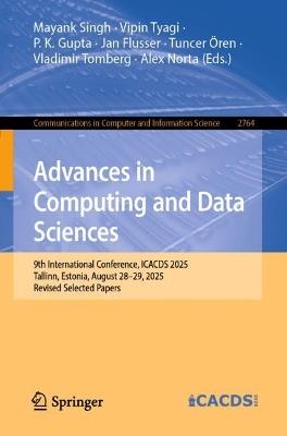 Advances in Computing and Data Sciences: 9th International Conference, ICACDS 2025, Tallinn, Estonia, August 28–29, 2025, Revised Selected Papers - cover