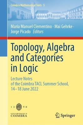 Topology, Algebra and Categories in Logic: Lecture Notes of the Coimbra TACL Summer School, 14–18 June 2022 - cover