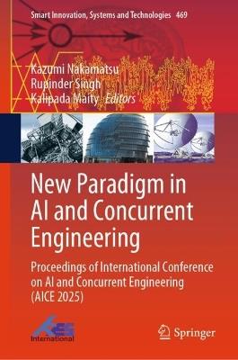 New Paradigm in AI and Concurrent Engineering: Proceedings of International Conference on AI and Concurrent Engineering (AICE 2025) - cover