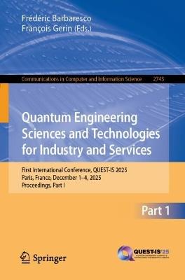 Quantum Engineering Sciences and Technologies for Industry and Services: First International Conference, QUEST-IS 2025, Paris, France, December 1–4, 2025, Proceedings, Part I - cover