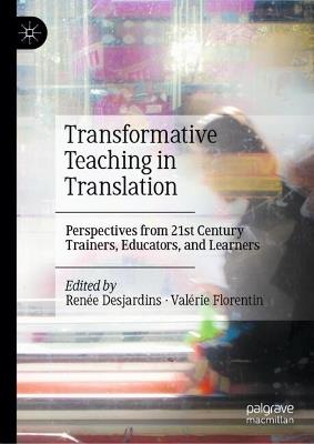 Transformative Teaching in Translation: Perspectives from 21st Century Trainers, Educators, and Learners - cover