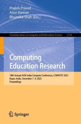 Computing Education Research: 18th Annual ACM India Compute Conference, COMPUTE 2025, Ropar, India, December 7–9, 2025, Proceedings - cover