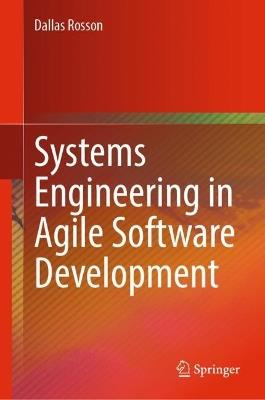 Systems Engineering in Agile Software Development - Dallas Rosson - cover