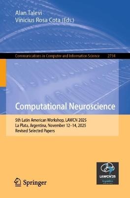 Computational Neuroscience: 5th Latin American Workshop, LAWCN 2025, La Plata, Argentina, November 12–14, 2025, Revised Selected Papers - cover