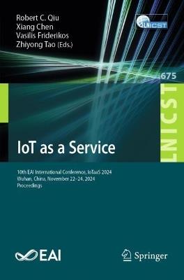 IoT as a Service: 10th EAI International Conference, IoTaaS 2024, Wuhan, China, November 22–24, 2024, Proceedings - cover