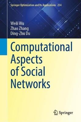 Computational Aspects of Social Networks - Weili Wu,Zhao Zhang,Ding-Zhu Du - cover