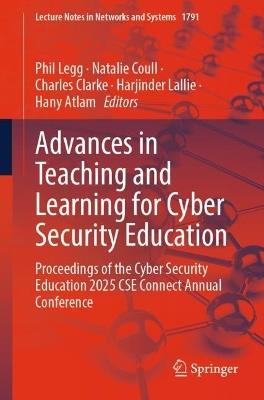 Advances in Teaching and Learning for Cyber Security Education: Proceedings of the Cyber Security Education 2025 CSE Connect Annual Conference - cover