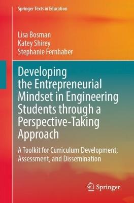 Developing the Entrepreneurial Mindset in Engineering Students through a Perspective-Taking Approach: A Toolkit for Curriculum Development, Assessment, and Dissemination - Lisa Bosman,Katey Shirey,Stephanie Fernhaber - cover