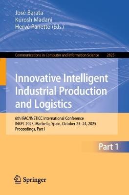 Innovative Intelligent Industrial Production and Logistics: 6th IFAC/INSTICC International Conference, IN4PL 2025, Marbella, Spain, October 23–24, 2025, Proceedings, Part I - cover