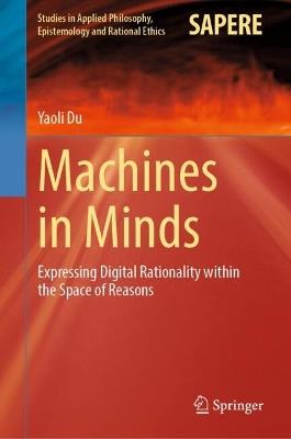 Machines in Minds: Expressing Digital Rationality within the Space of Reasons - Yaoli Du - cover