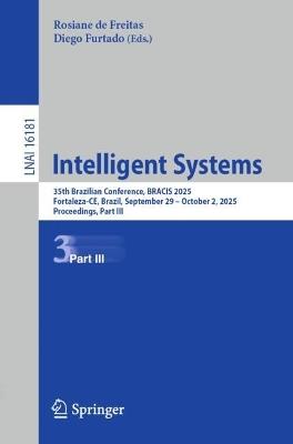 Intelligent Systems: 35th Brazilian Conference, BRACIS 2025, Fortaleza-CE, Brazil, September 29 – October 2, 2025, Proceedings, Part III - cover
