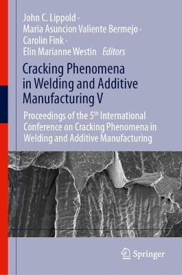 Cracking Phenomena in Welding and Additive Manufacturing V: Proceedings of the 5th International Conference on Cracking Phenomena in Welding and Additive Manufacturing - cover