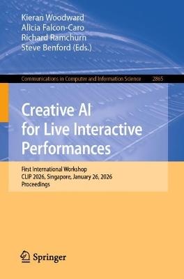 Creative AI for Live Interactive Performances: First International Workshop, CLIP 2026, Singapore, January 26, 2026, Proceedings - cover