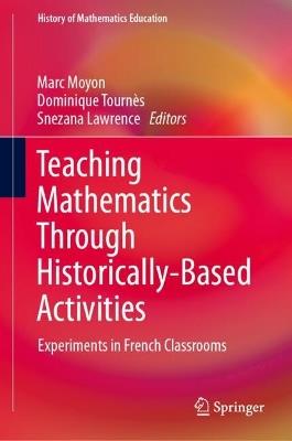 Teaching Mathematics Through Historically-Based Activities: Experiments in French Classrooms - cover