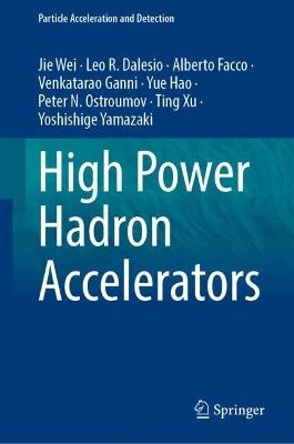 High Power Hadron Accelerators - Jie Wei,Leo R. Dalesio,Alberto Facco - cover