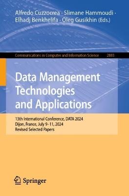 Data Management Technologies and Applications: 13th International Conference, DATA 2024, Dijon, France, July 9–11, 2024, Revised Selected Papers - cover