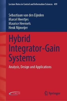 Hybrid Integrator-Gain Systems: Analysis, Design and Applications - Sebastiaan van den Eijnden,Marcel Heertjes,Maurice Heemels - cover