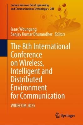 The 8th International Conference on Wireless, Intelligent and Distributed Environment for Communication: WIDECOM 2025 - cover