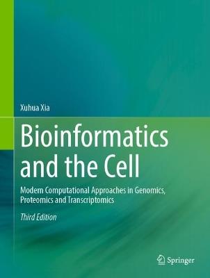 Bioinformatics and the Cell: Modern Computational Approaches in Genomics, Proteomics and Transcriptomics - Xuhua Xia - cover