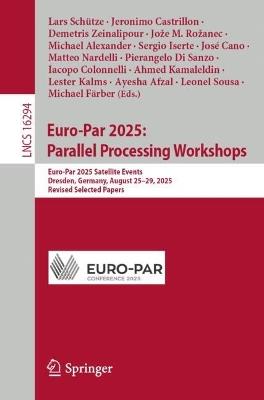 Euro-Par 2025: Parallel Processing Workshops: Euro-Par 2025 Satellite Events, Dresden, Germany, August 25–29, 2025, Revised Selected Papers - cover